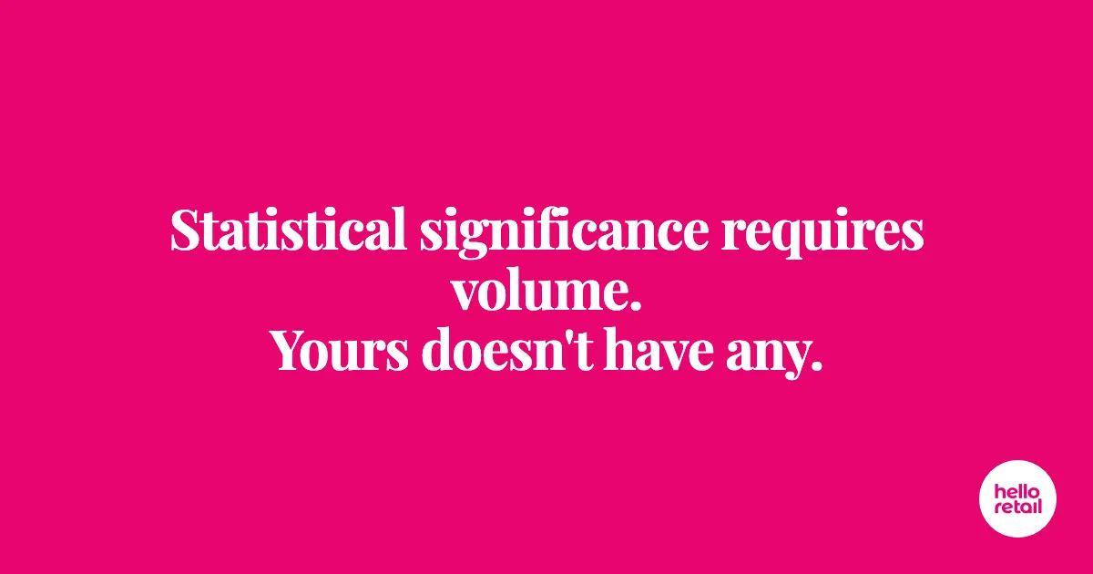 Cerise pink banner with white Playfair Display headline reading 'Statistical significance requires volume. Yours doesn't have any.'