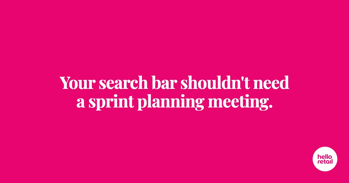Cerise pink card with the words Your search bar shouldn't need a sprint planning meeting.