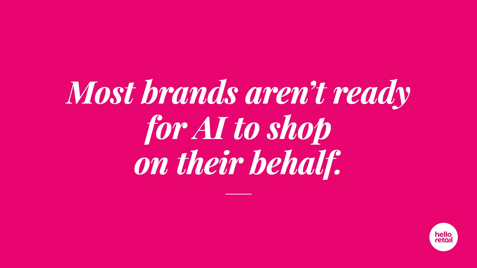 Hello Retail Conversations: Most brands aren't ready for AI to shop on their behalf
