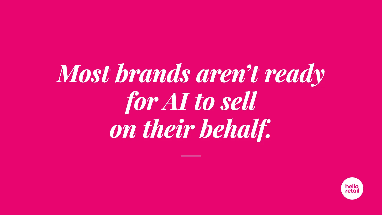 Hello Retail Conversations: Most brands aren't ready for AI to sell on their behalf