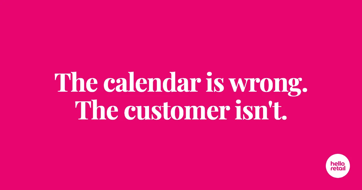 Cerise pink card with the words The calendar is wrong. The customer isn't.