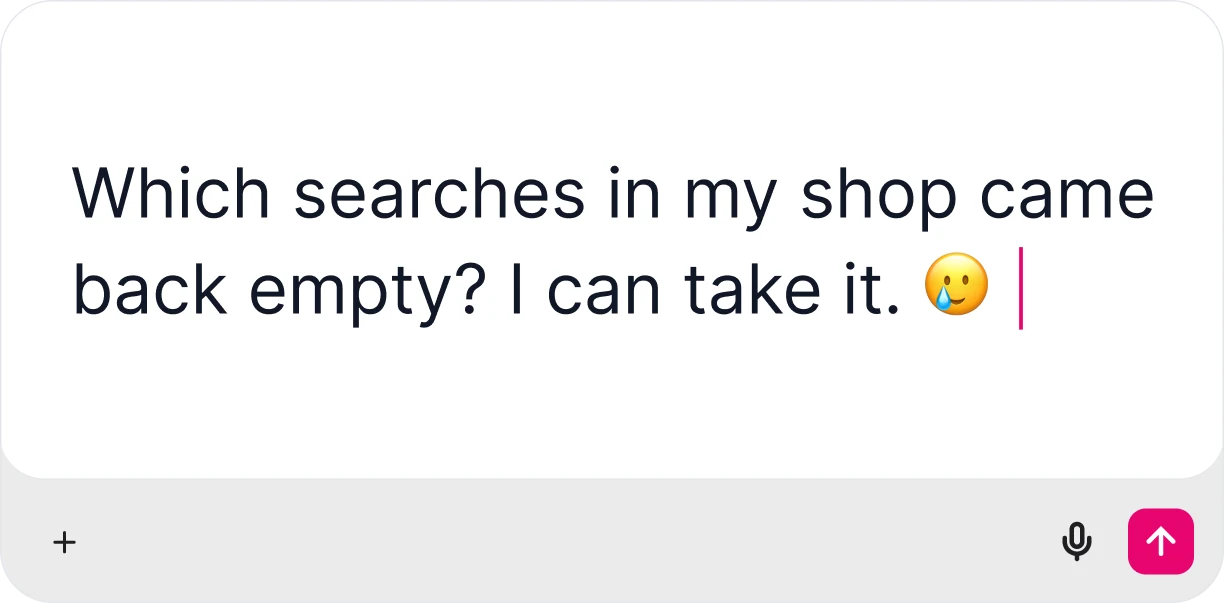 A chat window with the typed question: which searches in my shop came back empty? I can take it.